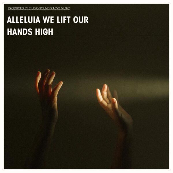Alleluia We Lift our Hands High
